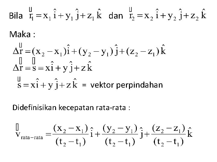 Bila dan Maka : = vektor perpindahan Didefinisikan kecepatan rata-rata : 