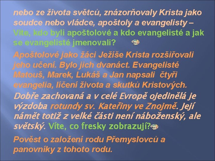 nebo ze života světců, znázorňovaly Krista jako soudce nebo vládce, apoštoly a evangelisty –