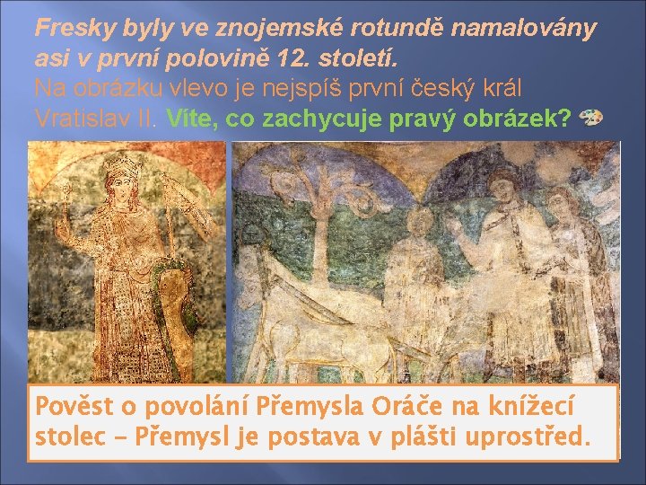 Fresky byly ve znojemské rotundě namalovány asi v první polovině 12. století. Na obrázku
