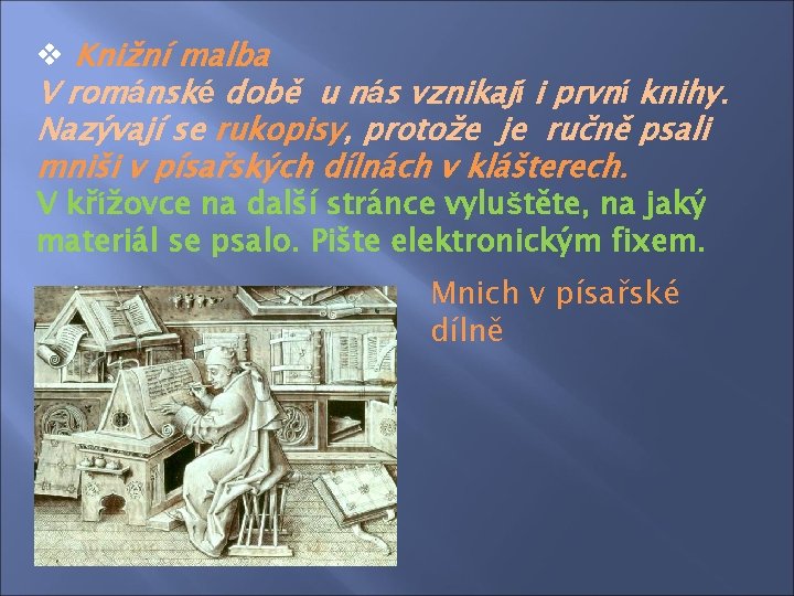 v Knižní malba V románské době u nás vznikají i první knihy. Nazývají se