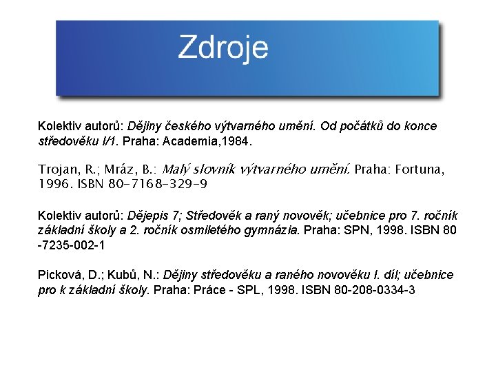 Kolektiv autorů: Dějiny českého výtvarného umění. Od počátků do konce středověku I/1. Praha: Academia,