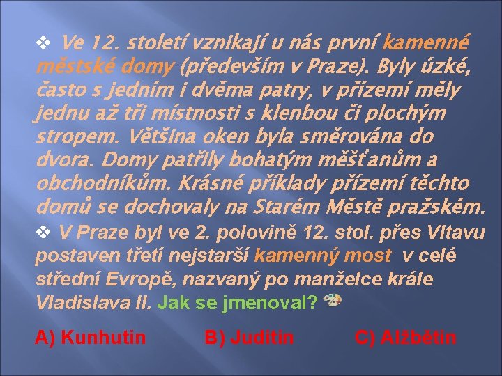 v Ve 12. století vznikají u nás první kamenné městské domy (především v Praze).