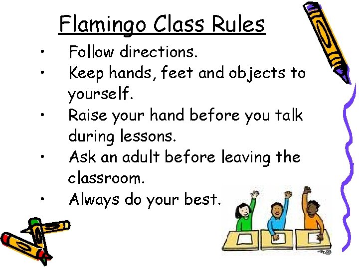 Flamingo Class Rules • • • Follow directions. Keep hands, feet and objects to