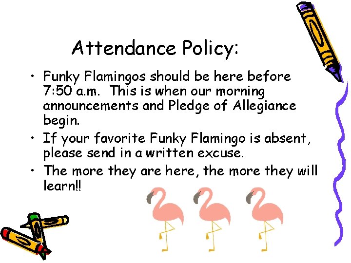 Attendance Policy: • Funky Flamingos should be here before 7: 50 a. m. This