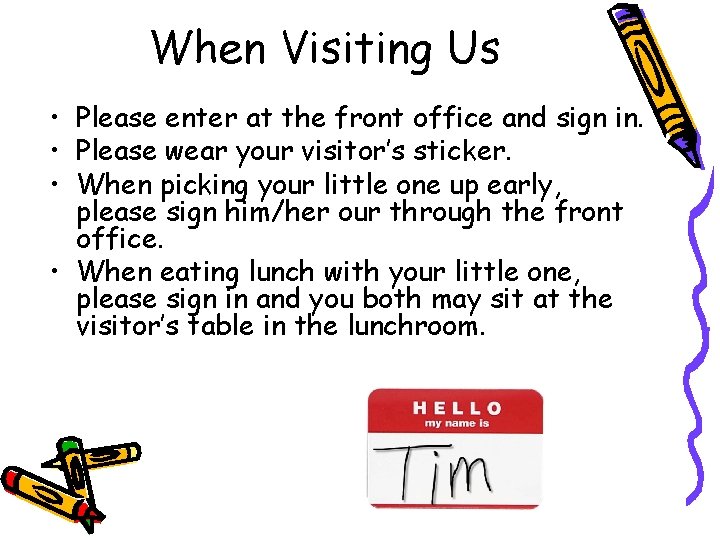 When Visiting Us • Please enter at the front office and sign in. •