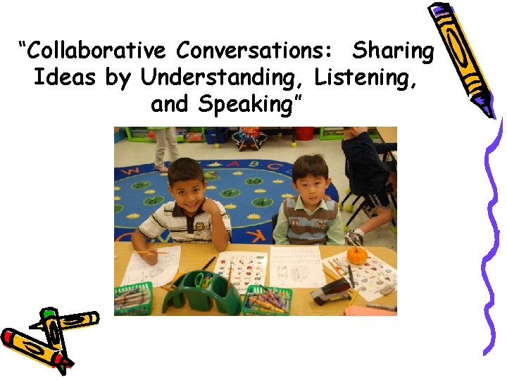 “Collaborative Conversations: Sharing Ideas by Understanding, Listening, and Speaking” 