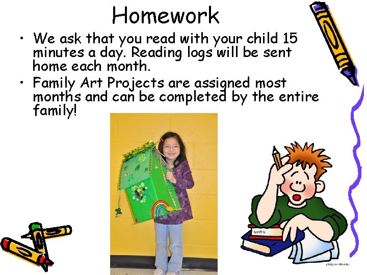 Homework • We ask that you read with your child 15 minutes a day.