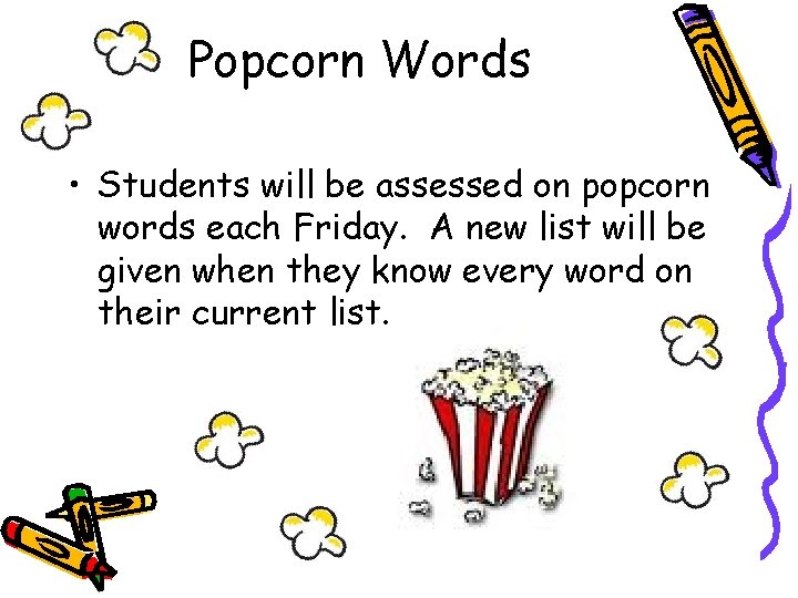 Popcorn Words • Students will be assessed on popcorn words each Friday. A new
