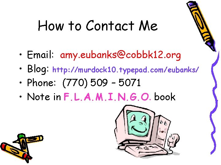 How to Contact Me • • Email: amy. eubanks@cobbk 12. org Blog: http: //murdock