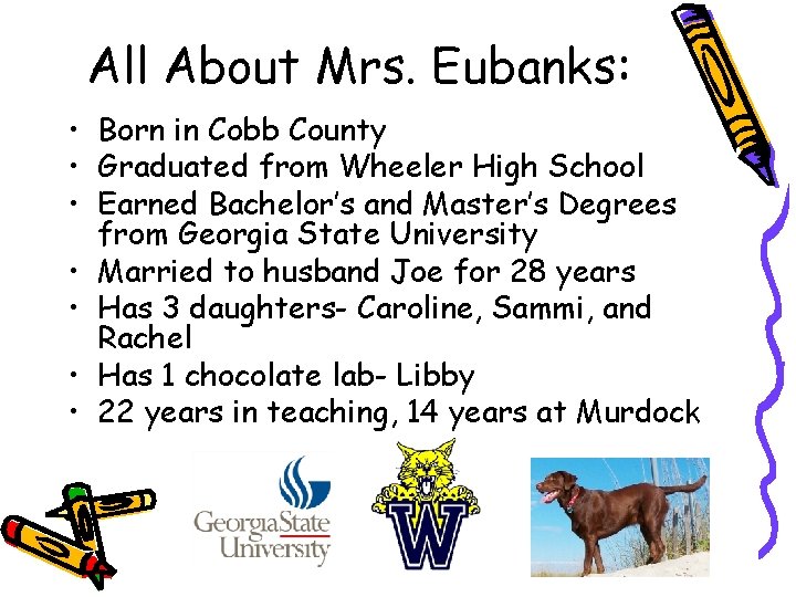 All About Mrs. Eubanks: • Born in Cobb County • Graduated from Wheeler High