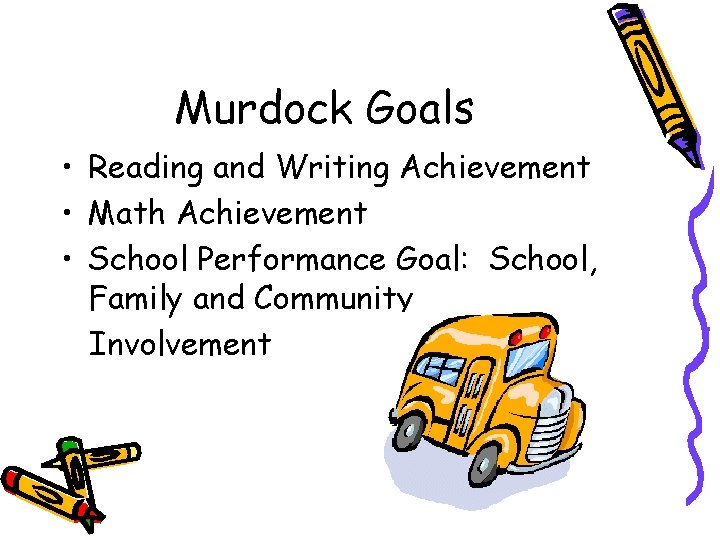 Murdock Goals • Reading and Writing Achievement • Math Achievement • School Performance Goal: