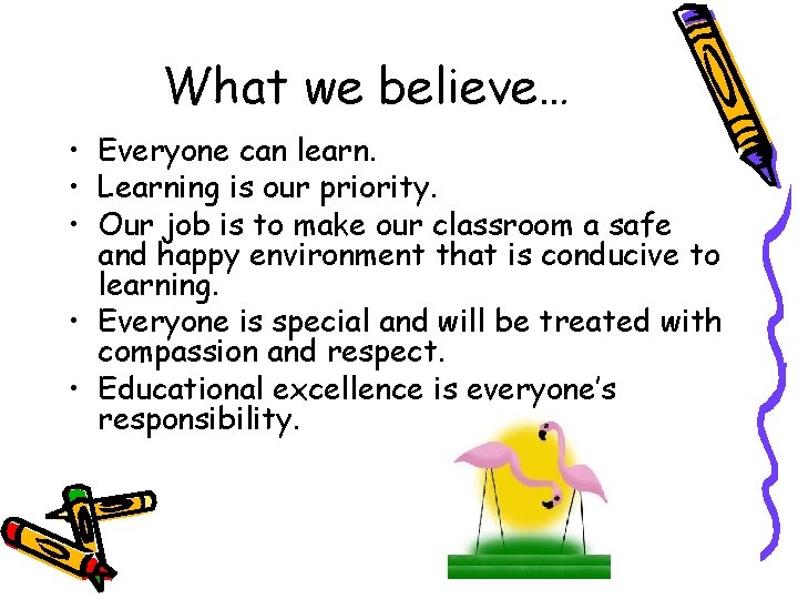 What we believe… • Everyone can learn. • Learning is our priority. • Our