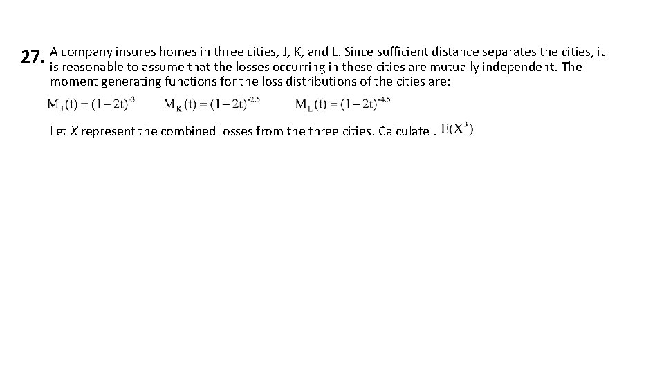 insures homes in three cities, J, K, and L. Since sufficient distance separates the