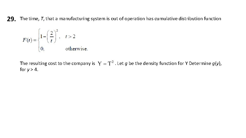 29. The time, T, that a manufacturing system is out of operation has cumulative