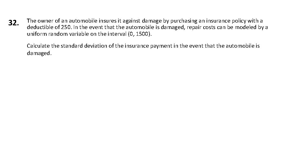 32. The owner of an automobile insures it against damage by purchasing an insurance