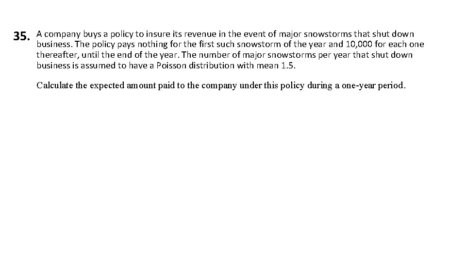 35. A company buys a policy to insure its revenue in the event of