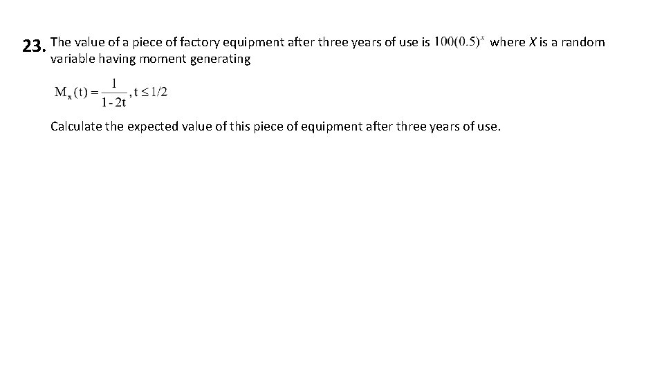 23. The value of a piece of factory equipment after three years of use