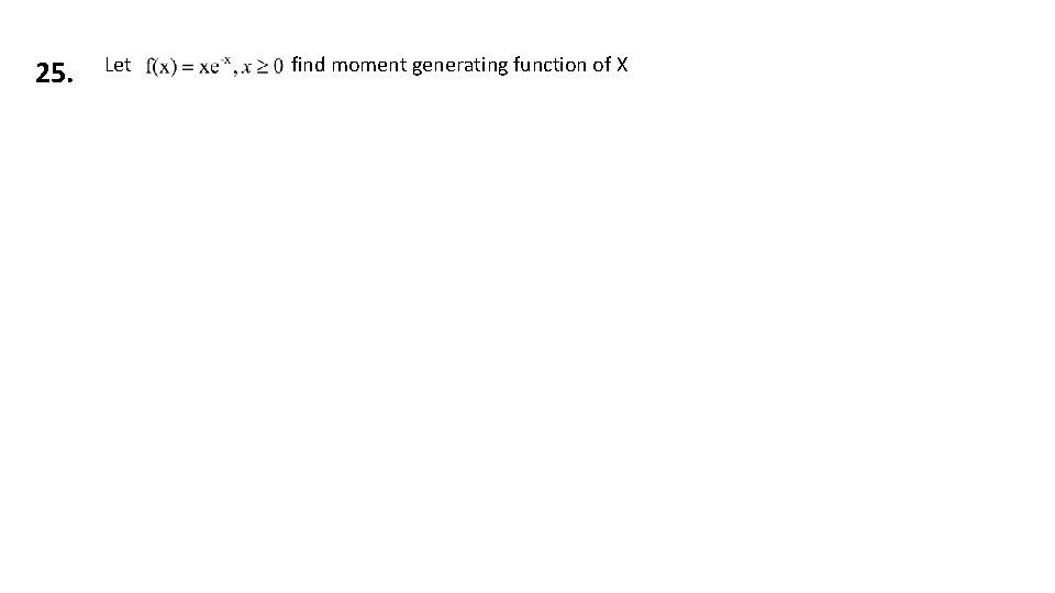 25. Let find moment generating function of X 