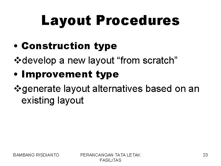 Layout Procedures • Construction type vdevelop a new layout “from scratch” • Improvement type