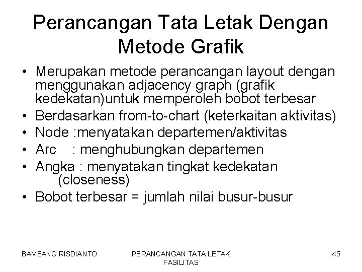 Perancangan Tata Letak Dengan Metode Grafik • Merupakan metode perancangan layout dengan menggunakan adjacency