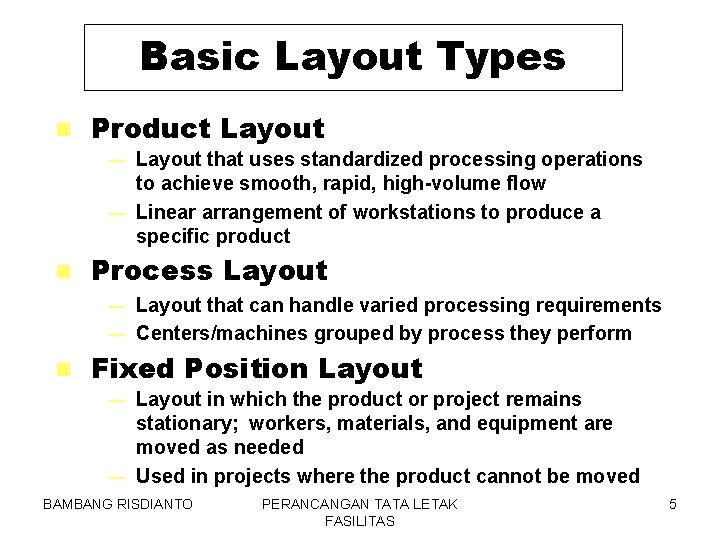 Basic Layout Types n Product Layout that uses standardized processing operations to achieve smooth,