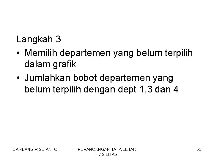 Langkah 3 • Memilih departemen yang belum terpilih dalam grafik • Jumlahkan bobot departemen