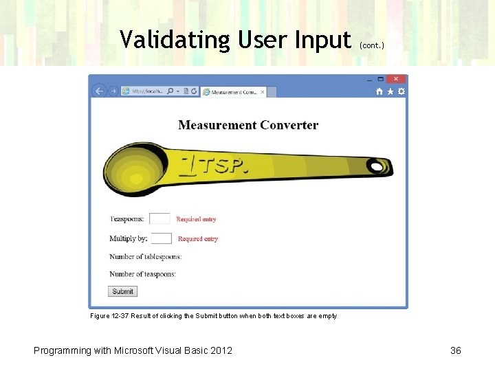 Validating User Input (cont. ) Figure 12 -37 Result of clicking the Submit button