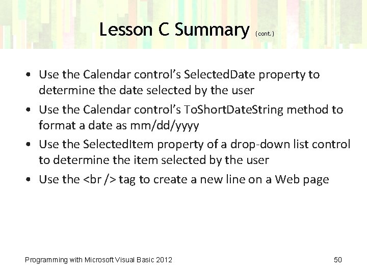 Lesson C Summary (cont. ) • Use the Calendar control’s Selected. Date property to