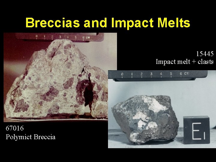 Breccias and Impact Melts 15445 Impact melt + clasts 67016 Polymict Breccia 