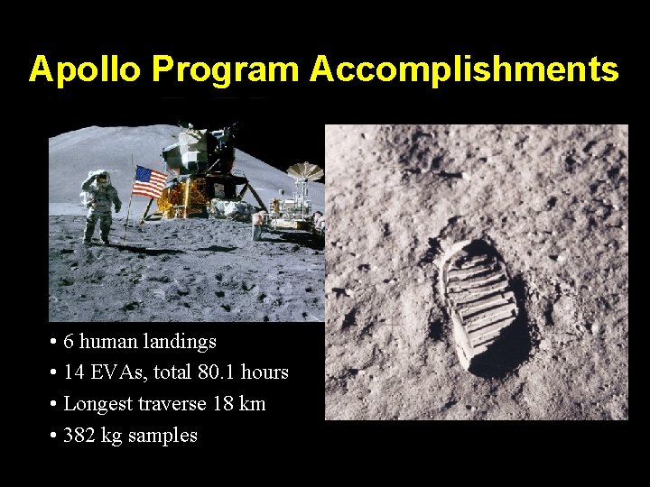 Apollo Program Accomplishments • 6 human landings • 14 EVAs, total 80. 1 hours
