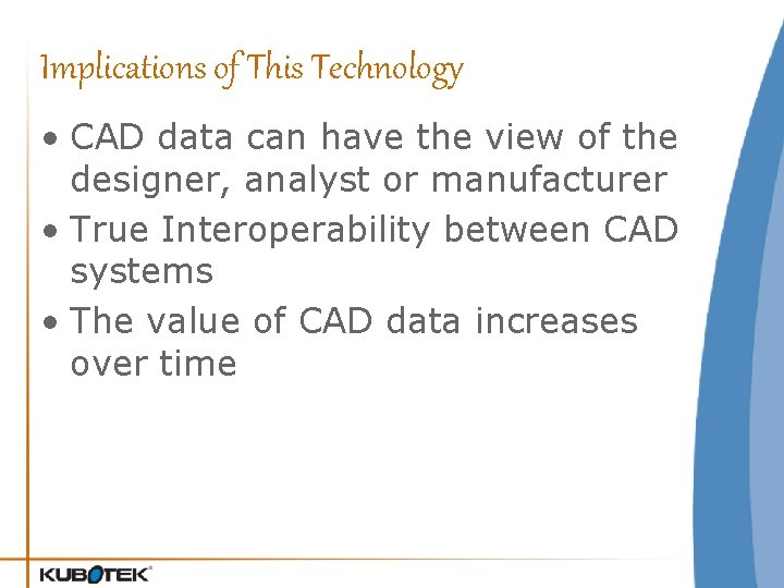 Implications of This Technology • CAD data can have the view of the designer,