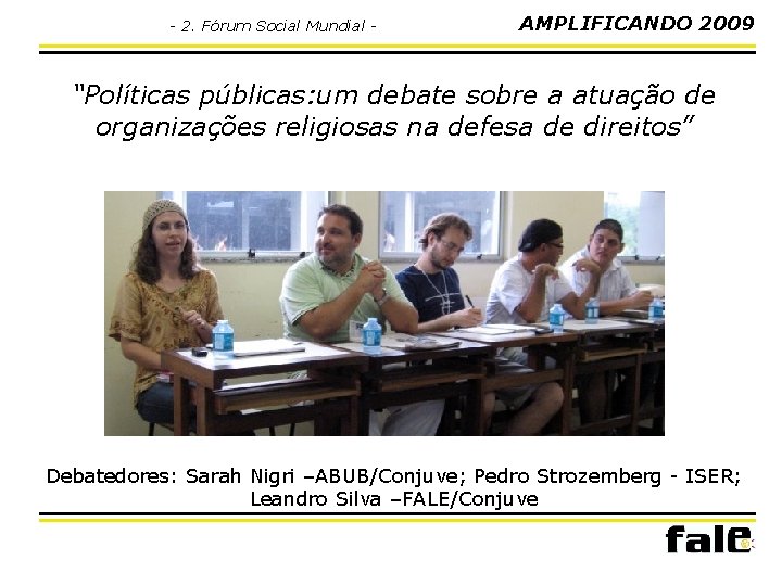 - 2. Fórum Social Mundial - AMPLIFICANDO 2009 “Políticas públicas: um debate sobre a