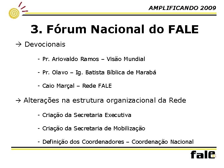 AMPLIFICANDO 2009 3. Fórum Nacional do FALE Devocionais - Pr. Ariovaldo Ramos – Visão