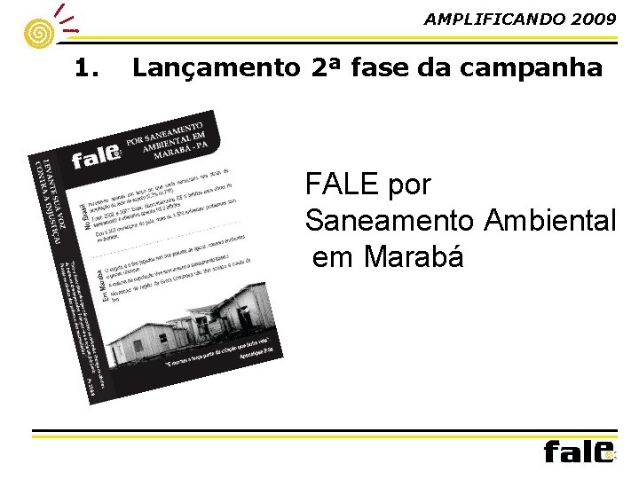 AMPLIFICANDO 2009 1. Lançamento 2ª fase da campanha FALE por Saneamento Ambiental em Marabá