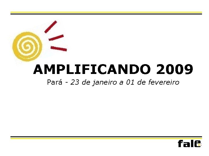 AMPLIFICANDO 2009 Pará - 23 de janeiro a 01 de fevereiro 