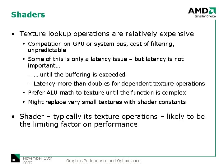 Shaders • Texture lookup operations are relatively expensive Competition on GPU or system bus,