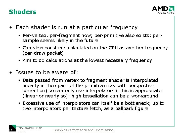 Shaders • Each shader is run at a particular frequency Per-vertex, per-fragment now; per-primitive