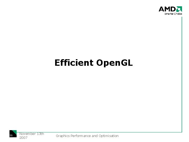 Efficient Open. GL 21 November 13 th 2007 Graphics Performance and Optimisation 
