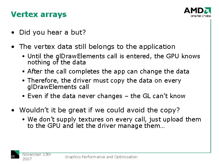 Vertex arrays • Did you hear a but? • The vertex data still belongs