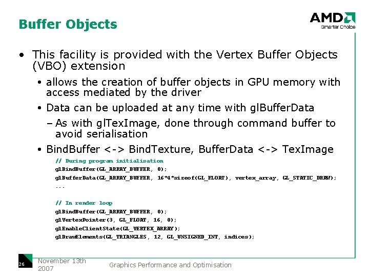 Buffer Objects • This facility is provided with the Vertex Buffer Objects (VBO) extension