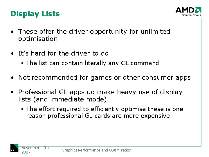 Display Lists • These offer the driver opportunity for unlimited optimisation • It’s hard