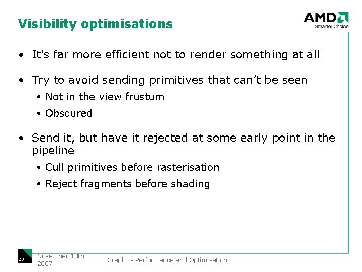 Visibility optimisations • It’s far more efficient not to render something at all •
