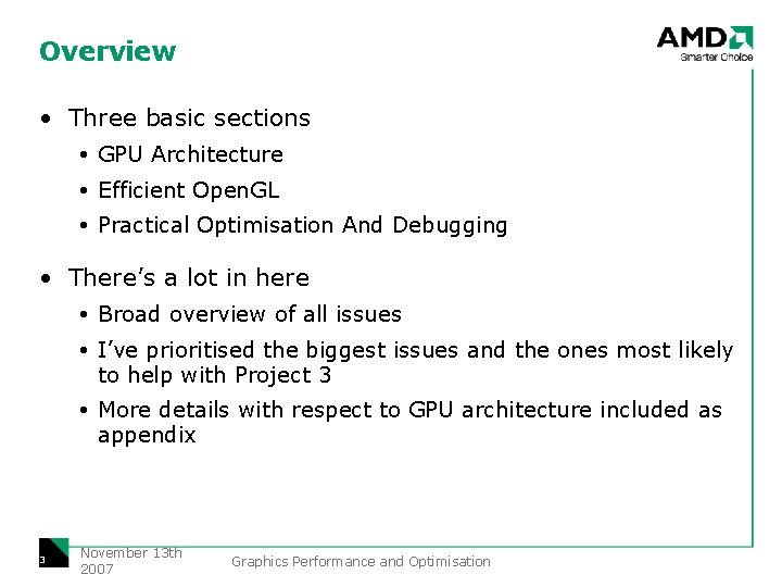 Overview • Three basic sections GPU Architecture Efficient Open. GL Practical Optimisation And Debugging