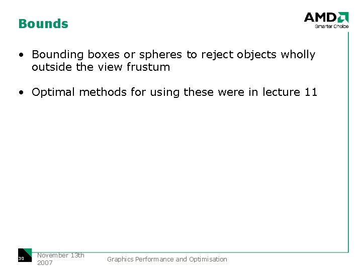 Bounds • Bounding boxes or spheres to reject objects wholly outside the view frustum