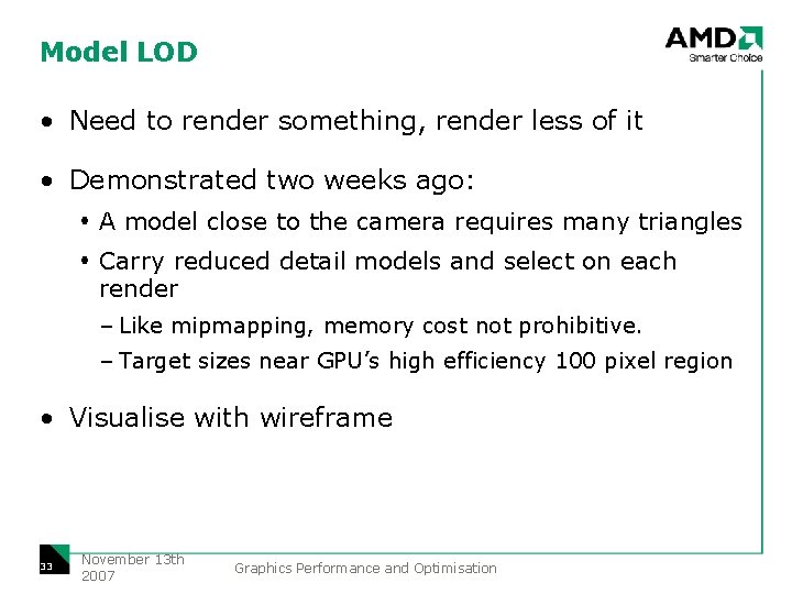 Model LOD • Need to render something, render less of it • Demonstrated two