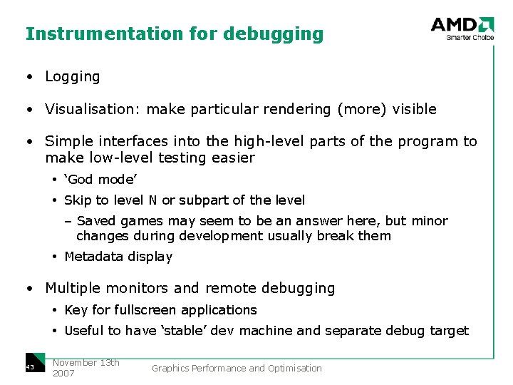 Instrumentation for debugging • Logging • Visualisation: make particular rendering (more) visible • Simple
