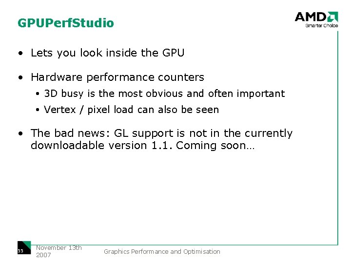 GPUPerf. Studio • Lets you look inside the GPU • Hardware performance counters 3