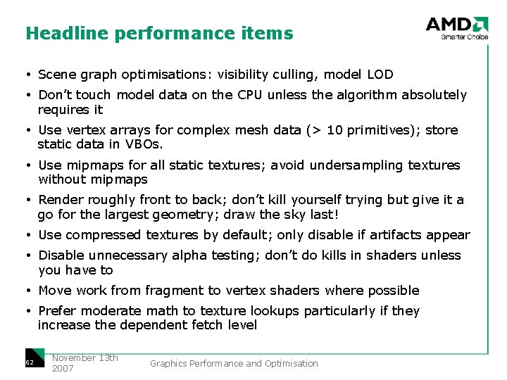 Headline performance items Scene graph optimisations: visibility culling, model LOD Don’t touch model data