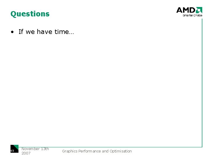 Questions • If we have time… 65 November 13 th 2007 Graphics Performance and