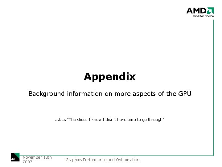 Appendix Background information on more aspects of the GPU a. k. a. “The slides